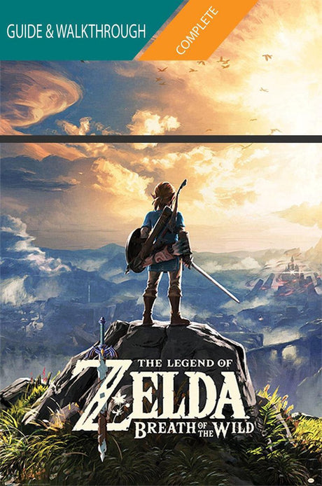 The legend of zelda breath of the wild: the complete guide walkthrough