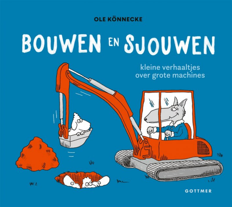 Gottmer bouwen en sjouwen: kleine verhaaltjes over grote machines